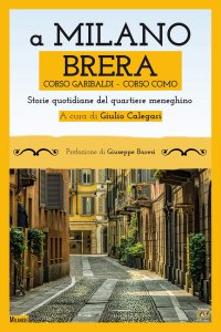 Immagine copertina libro A Milano. Brera, Corso Garibaldi, Corso Como. Storie quotidiane del quartiere meneghino