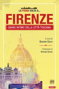 Immagine copertina libro La prima volta a... Firenze. Diario intimo della città toscana
