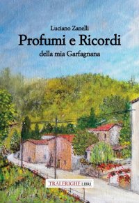 Immagine copertina libro Profumi e ricordi della mia Garfagnana