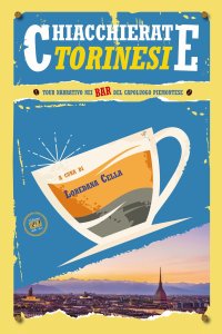 Immagine copertina libro Chiacchierate torinesi. Tour narrativo nei bar del capoluogo piemontese