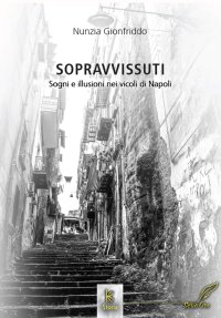 Immagine copertina libro Sopravvissuti. Sogni e illusioni nei vicoli di Napoli