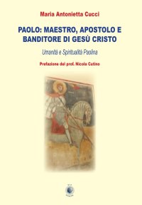 Immagine copertina libro Paolo: maestro, apostolo e banditore di Gesù Cristo. Umanità e spiritualità paolina