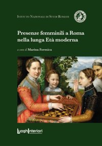 Immagine copertina libro Presenze femminili a Roma nella lunga Età moderna