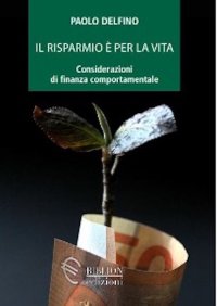 Immagine copertina libro Il risparmio è per la vita. Considerazioni di finanza comportamentale