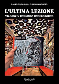 Immagine copertina libro L’ ultima lezione. Viaggio in un mondo underground