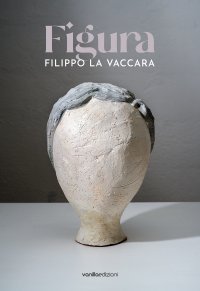 Immagine copertina libro Filippo La Vaccara. Figura. Ediz. italiana e inglese