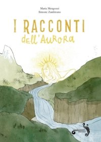 Immagine copertina libro I racconti dell'aurora. Ediz. illustrata