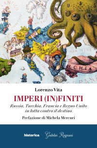 Immagine copertina libro Imperi (in)finiti. Russia, Turchia, Francia, Regno Unito in lotta contro il destino