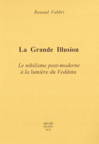 Immagine copertina libro La grande illusion. Le nihilisme post-moderne à la lumière du Vedânta