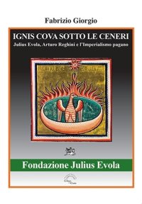 Immagine copertina libro Ignis cova sotto le ceneri. Julius Evola, Arturo Reghini e l'imperialismo pagano