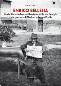 Immagine copertina libro Enrico Bellesia. Storia di un sindaco antifascista e della sua famiglia tra le province di Modena e Reggio Emilia