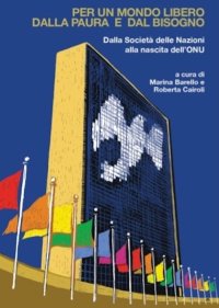 Immagine copertina libro Per un mondo libero dalla paura e dal bisogno. Dalla Società delle Nazioni alla nascita dell’ONU