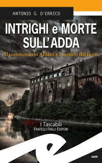 Immagine copertina libro Intrighi e morte sull'Adda. Il commissario Albani e i misteri del liceo