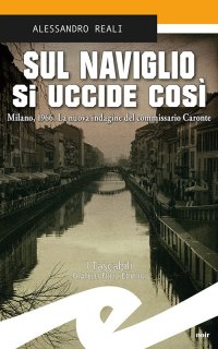 Immagine copertina libro Sul Naviglio si uccide così. Milano, 1966. La nuova indagine del commissario Caronte