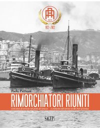Immagine copertina libro Rimorchiatori Riuniti. Cent’anni di servizio nel porto di Genova-A centuries-old service in the Port of Genoa