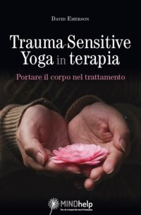 Immagine copertina libro Trauma-Sensitive Yoga in terapia. Portare il corpo nel trattamento