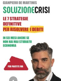 Immagine copertina libro Le sette strategie definitive per risolvere i debiti in sei mesi anche se non hai mai studiato economia