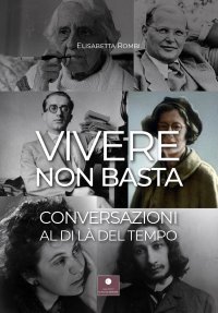 Immagine copertina libro Vivere non basta. Conversazioni al di là del tempo