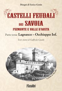 Immagine copertina libro Castelli feudali dei Savoia Piemonte e Valle d'Aosta. Parte terza: Lagnasco-Occhieppo Inferiore