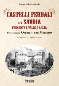 Immagine copertina libro Castelli feudali dei Savoia Piemonte e Valle d'Aosta. Parte quarta: Orsara-San Marzano
