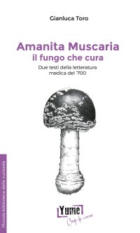 Immagine copertina libro Amanita muscaria, il fungo che cura. Due testi della letteratura medica del '700