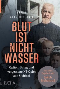 Immagine copertina libro Blut ist Nicht Wasser. Option, Krieg und vergessene NS-Opfer aus Südtirol