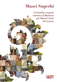 Immagine copertina libro Musei superbi. Curiosità e segreti intorno al Barocco nei Musei Civici di Genova