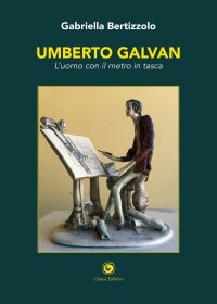 Immagine copertina libro Umberto Galvan. L'uomo con il metro in tasca