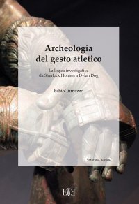 Immagine copertina libro Archeologia del gesto atletico. La logica investigativa da Sherlock Holmes a Dylan Dog