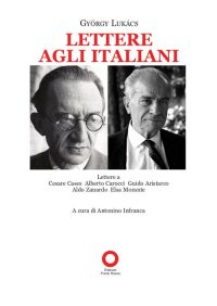 Immagine copertina libro Lettere agli italiani. Lettere a Cesare Cases, Alberto Carocci, Giudo Aristarco, Aldo Zanardo, Elsa Morante