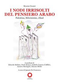 Immagine copertina libro I nodi irrisolti del pensiero arabo. Palestina, Riformismo, Jihad