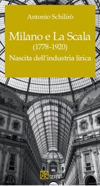 Immagine copertina libro Milano e La Scala (1778-1920). Nascita dell'industria lirica