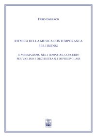 Immagine copertina libro Ritmica della Musica Contemporanea per i Bienni. Il Minimalismo nel I Tempo del Concerto per Violino e Orchestra n. 1 di Philip Glass