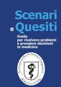 Immagine copertina libro Scenari e quesiti. Guida per risolvere problemi e prenedere decisioni in medicina