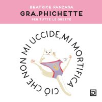 Immagine copertina libro Gra.phichette. Per tutte le orette. Ediz. illustrata