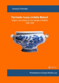 Immagine copertina libro Parrinello huius civitatis Malecti. Origini e microstoria di una famiglia di Maletto 1546-1699