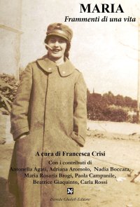 Immagine copertina libro Maria. Frammenti di una vita