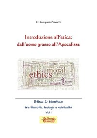 Immagine copertina libro Introduzione all'etica: dall'uomo grasso all'apocalisse. Etica & Bioetica tra filosofia e spiritualità. Vol. 1