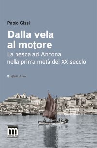 Immagine copertina libro Dalla vela al motore. La pesca ad Ancona nella prima metà del XX secolo