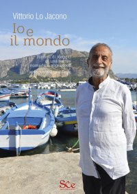 Immagine copertina libro Io e il mondo. Ricordi di viaggio di una mente nomade e sognatrice
