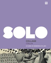 Immagine copertina libro SOLO Collage Italia. Ediz. illustrata. Vol. 1