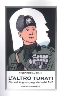 Immagine copertina libro L'altro Turati. Storia di Augusto, segretario del PNF