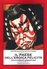 Immagine copertina libro Il paese dell'eroica felicità. Usi e costumi giapponesi