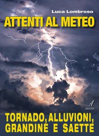 Immagine copertina libro Attenti al meteo. Tornado, alluvioni, grandine e saette