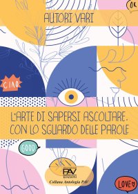 Immagine copertina libro L’arte di sapersi ascoltare. Con lo sguardo delle parole.