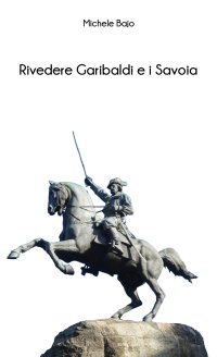 Immagine copertina libro Rivedere Garibaldi e i Savoia