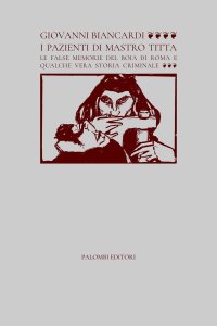 Immagine copertina libro I pazienti di Mastro Titta. Le false memorie del boia di Roma e qualche vera storia criminale