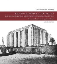 Immagine copertina libro Reggio Calabria e il suo museo. Dal neoclassicismo al razionalismo di Marcello Piacentini. Documenti di storia urbana e politica culturale