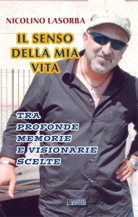 Immagine copertina libro Il senso della mia vita. Tra profonde memorie e visionarie scelte