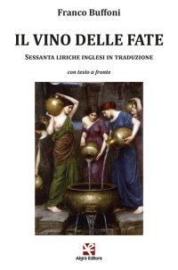 Immagine copertina libro Il vino delle fate. Sessanta liriche inglesi in traduzione. Con testo inglese a fronte
